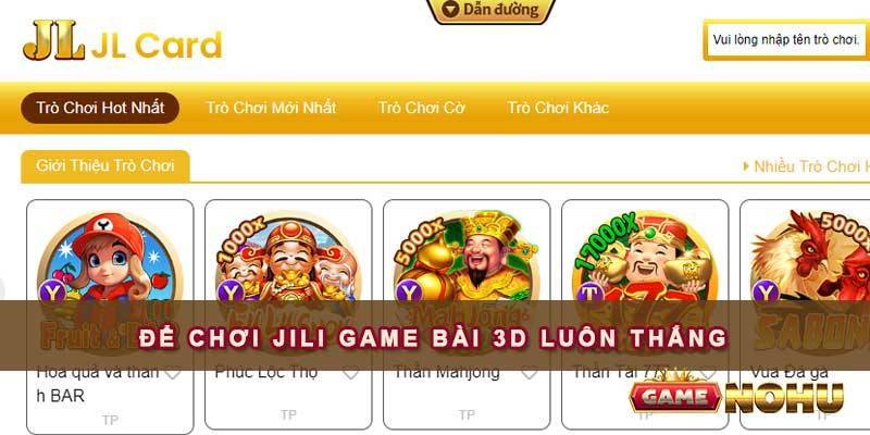 Để chơi JILI Game Bài 3D luôn thắng