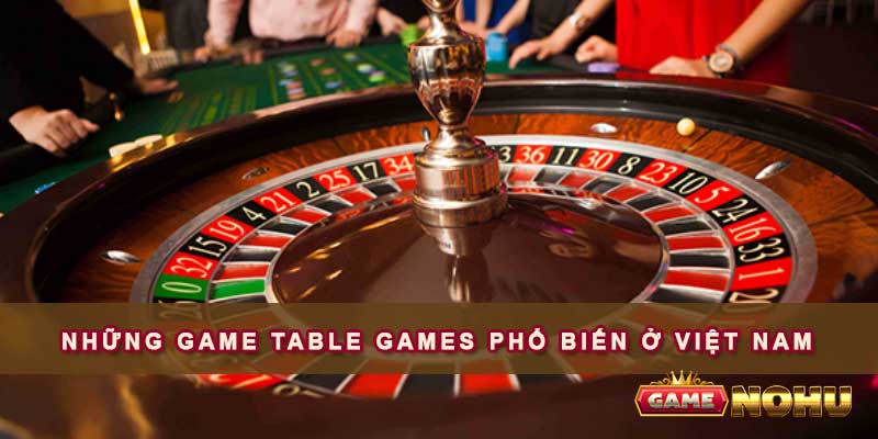 Những game Table Games phổ biến ở Việt Nam